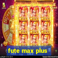 fute max plus